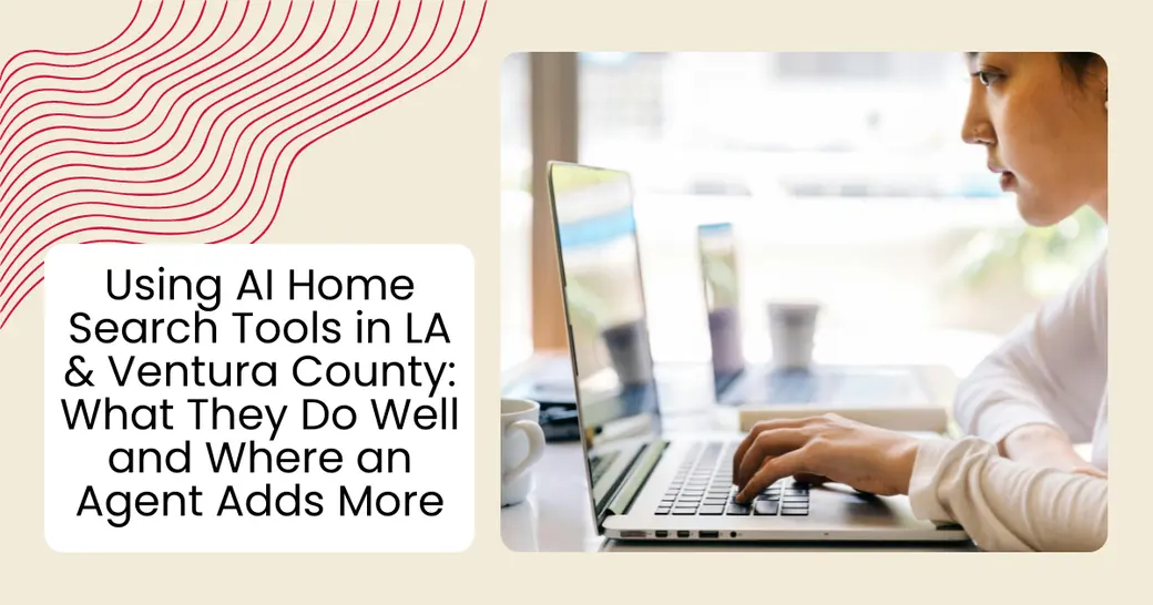 Using AI Home Search Tools in LA & Ventura County: What They Do Well and Where an Agent Adds More
