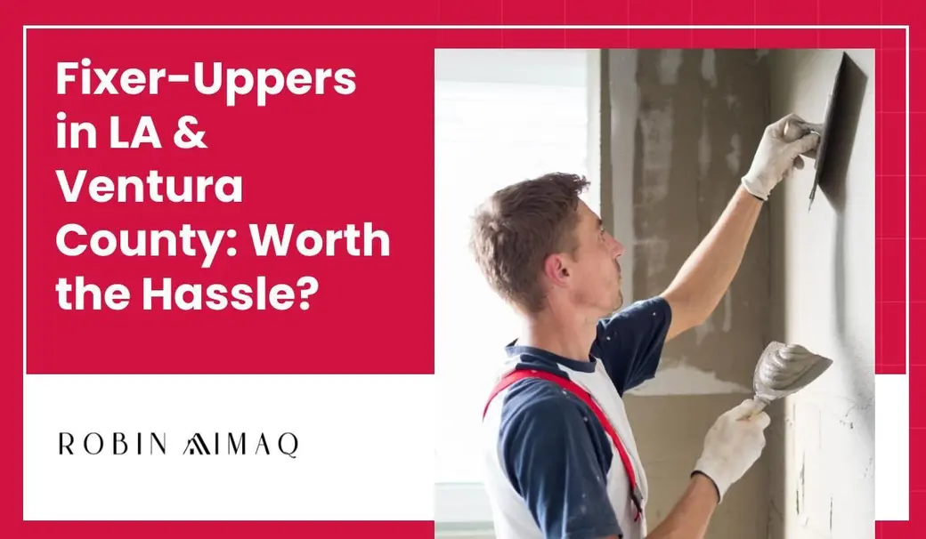 Fixer-Uppers in LA & Ventura County: Worth the Hassle?