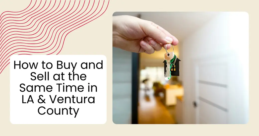 How to Buy and Sell at the Same Time in LA & Ventura County