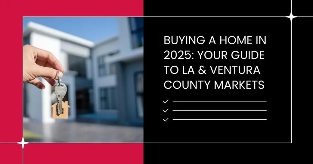 Buying a Home in 2025: Your Guide to LA & Ventura County Markets