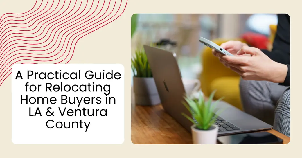 A Practical Guide for Relocating Home Buyers in LA & Ventura County