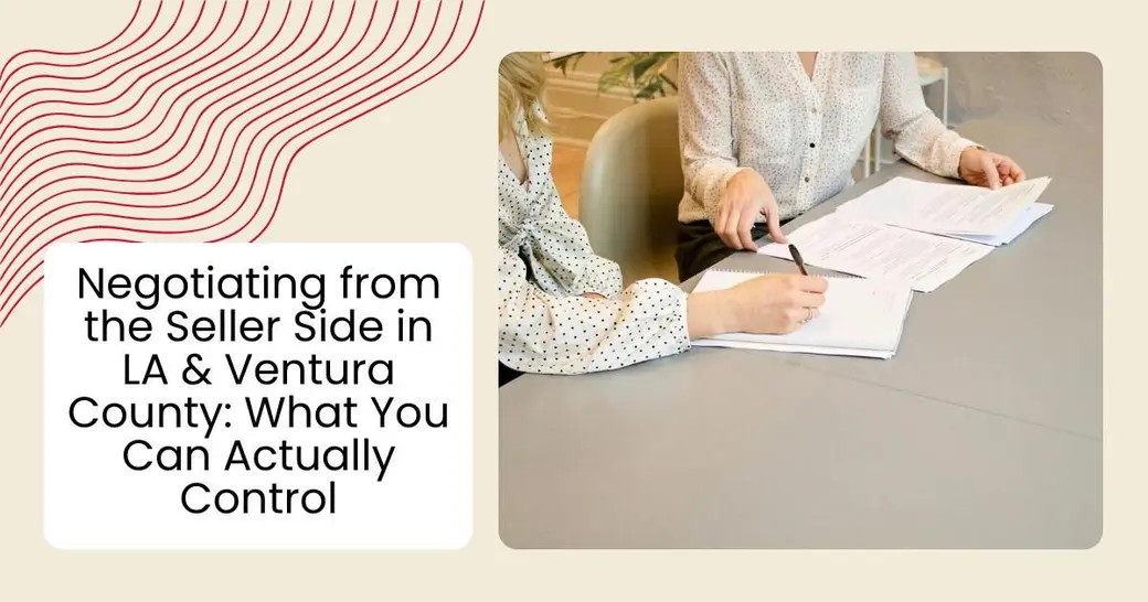 Negotiating from the Seller Side in LA & Ventura County: What You Can Actually Control