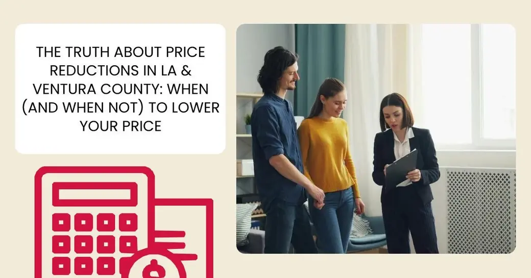 The Truth About Price Reductions in LA & Ventura County: When (and When Not) to Lower Your Price