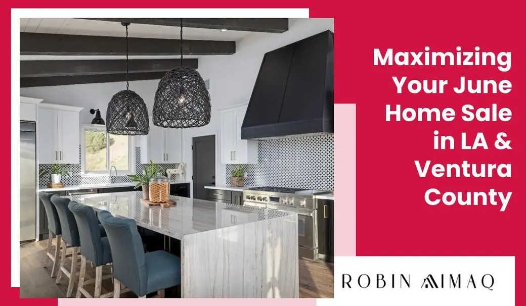 Maximizing Your June Home Sale in LA & Ventura County
