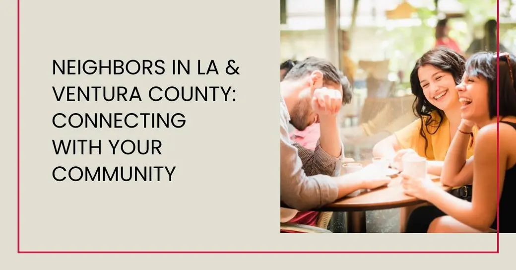 Neighbors in LA & Ventura County: Connecting with Your Community