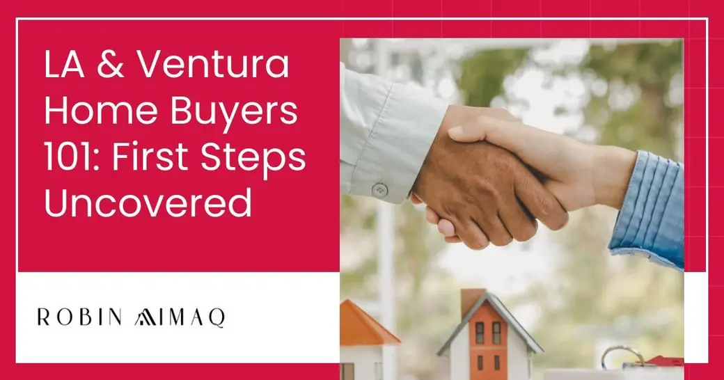 LA & Ventura Home Buyers 101: First Steps Uncovered