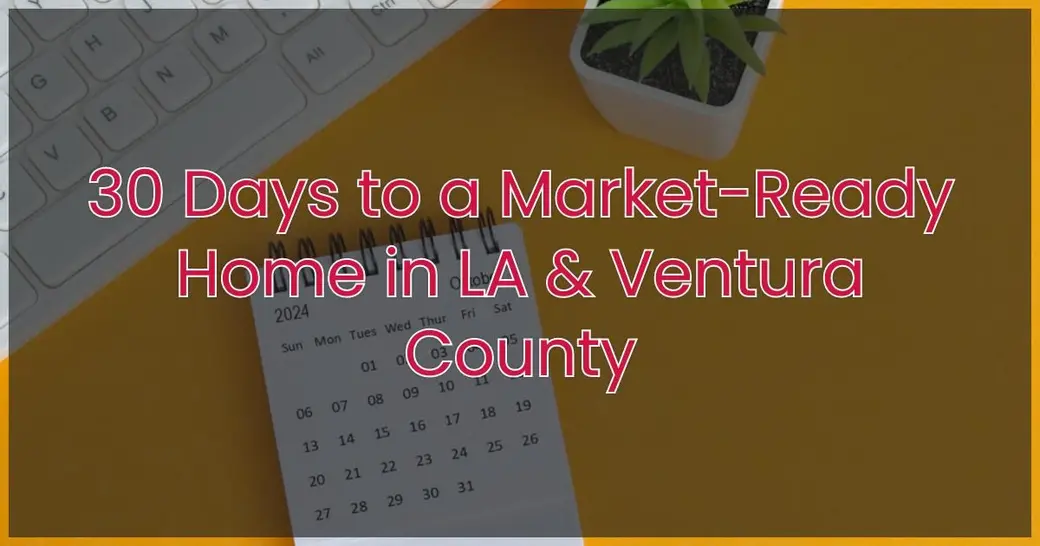 30 Days to a Market-Ready Home in LA & Ventura County