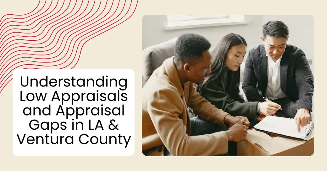Understanding Low Appraisals and Appraisal Gaps in LA & Ventura County