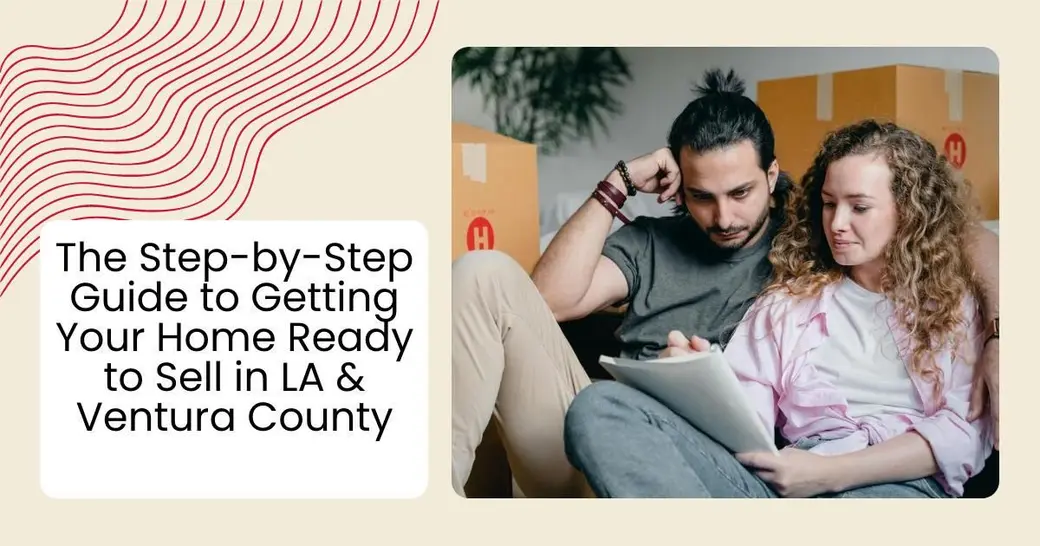 The Step-by-Step Guide to Getting Your Home Ready to Sell in LA & Ventura County