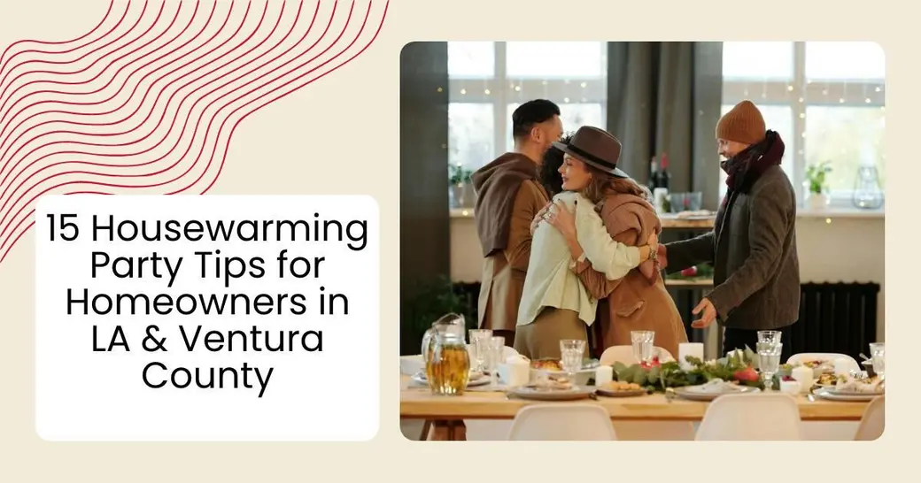 15 Housewarming Party Tips for Homeowners in LA & Ventura County