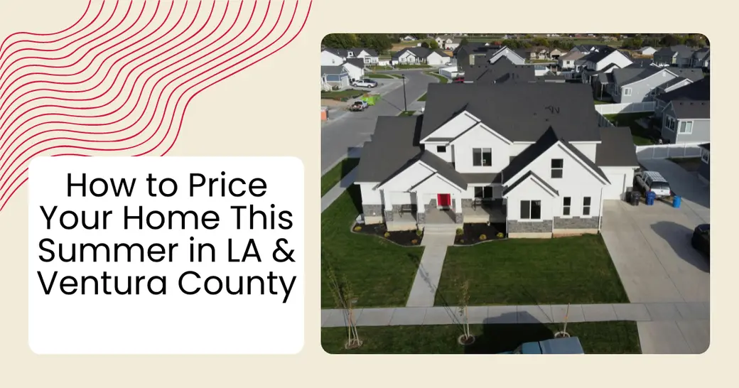 How to Price Your Home This Summer in LA & Ventura County