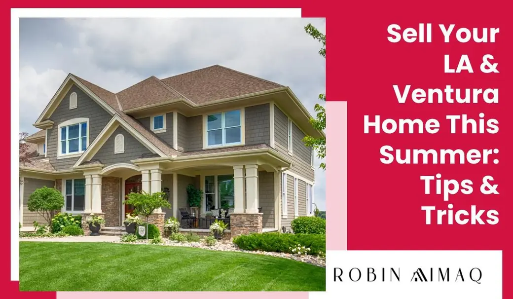 Sell Your LA & Ventura Home This Summer: Tips & Tricks