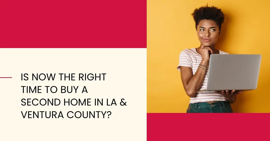 Is Now the Right Time to Buy a Second Home in LA & Ventura County?