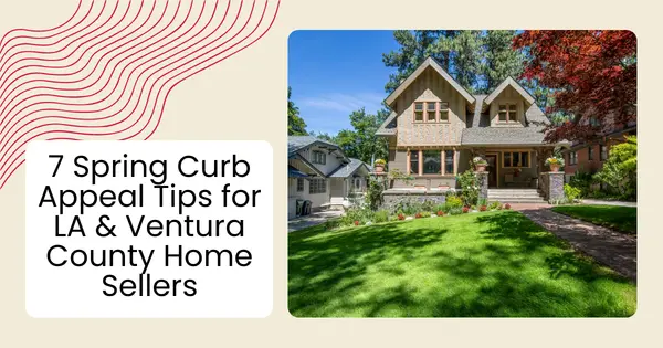 7 Spring Curb Appeal Tips for LA & Ventura County Home Sellers,Robin Aimaq