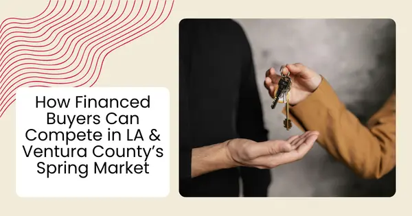 How Financed Buyers Can Compete in LA & Ventura County’s Spring Market,Robin Aimaq