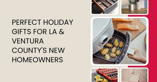 Perfect Holiday Gifts for LA & Ventura County's New Homeowners,Robin Aimaq