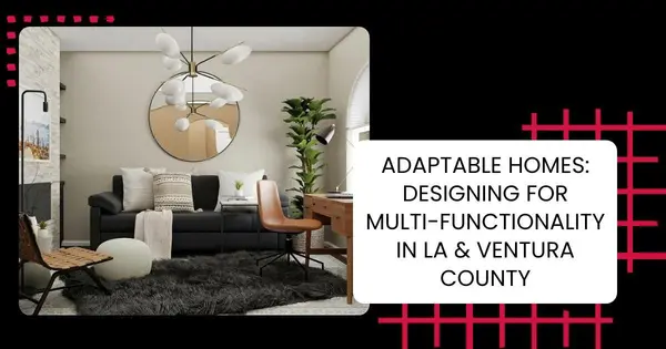 Adaptable Homes: Designing for Multi-Functionality in LA & Ventura County,Robin Aimaq