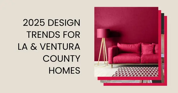 2025 Design Trends for LA & Ventura County Homes,Robin Aimaq