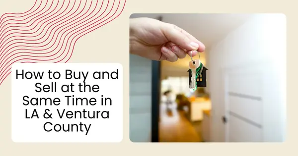 How to Buy and Sell at the Same Time in LA & Ventura County,Robin Aimaq
