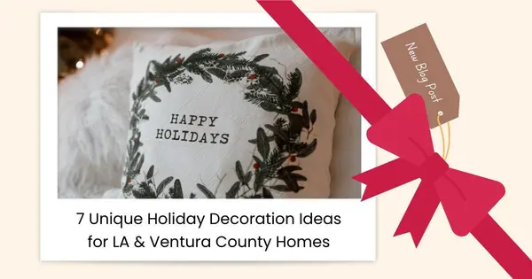 7 Unique Holiday Decoration Ideas for LA & Ventura County Homes,Robin Aimaq