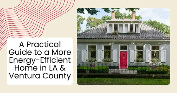 A Practical Guide to a More Energy-Efficient Home in LA & Ventura County,Robin Aimaq