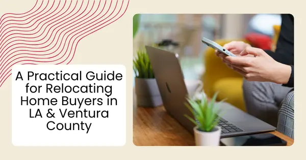 A Practical Guide for Relocating Home Buyers in LA & Ventura County