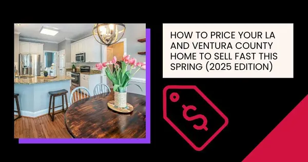 How to Price Your LA and Ventura County Home to Sell Fast This Spring (2025 Edition),Robin Aimaq