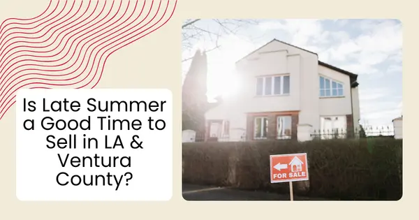 Is Late Summer a Good Time to Sell in LA & Ventura County?
