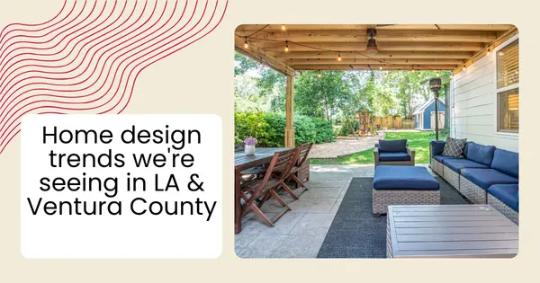 Home design trends we're seeing in LA & Ventura County