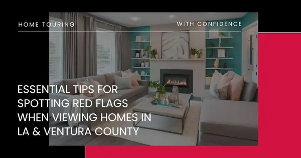 Essential Tips for Spotting Red Flags When Viewing Homes in LA & Ventura County,Robin Aimaq