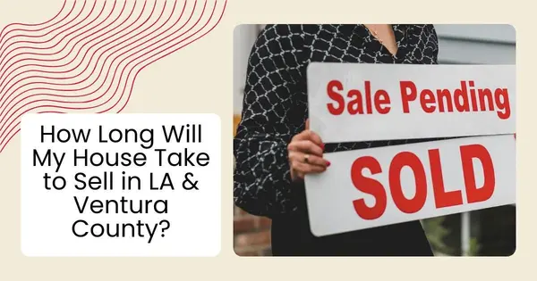 How Long Will My House Take to Sell in LA & Ventura County?,Robin Aimaq