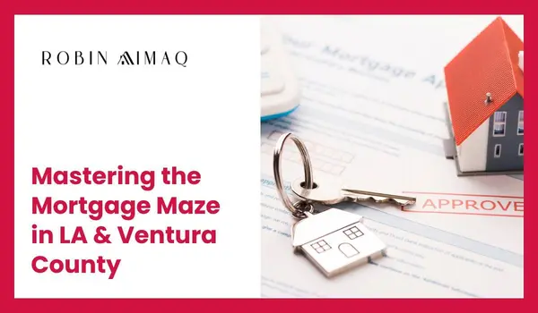 Mastering the Mortgage Maze in LA & Ventura County,Robin Aimaq