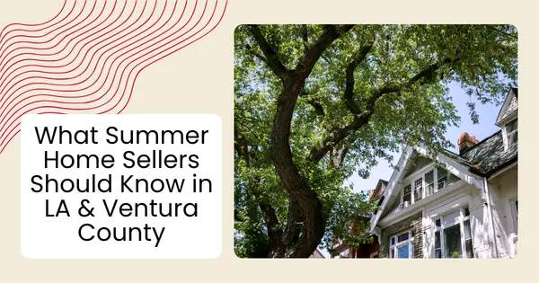 What Summer Home Sellers Should Know in LA & Ventura County