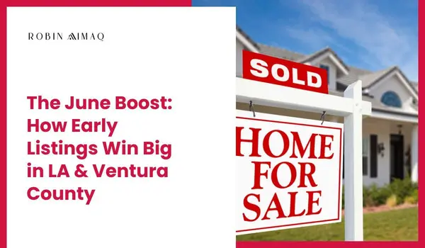 The June Boost: How Early Listings Win Big in LA & Ventura County,Robin Aimaq