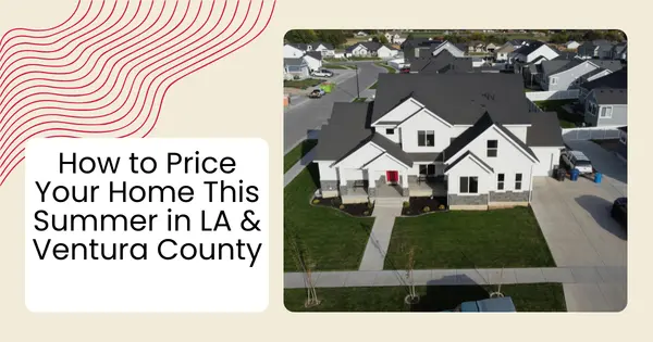 How to Price Your Home This Summer in LA & Ventura County,Robin Aimaq