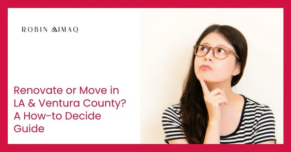 Renovate or Move in LA & Ventura County? A How-to Decide Guide,Robin Aimaq