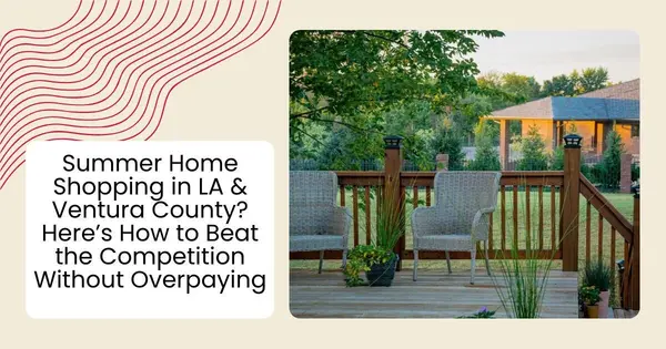 Summer Home Shopping in LA & Ventura County? Here’s How to Beat the Competition Without Overpaying,Robin Aimaq