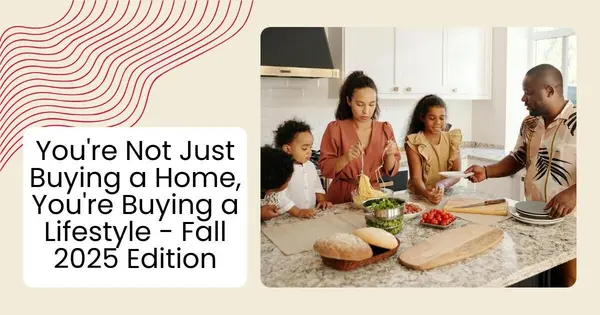 You're Not Just Buying a Home, You're Buying a Lifestyle - Fall 2025 Edition,Robin Aimaq