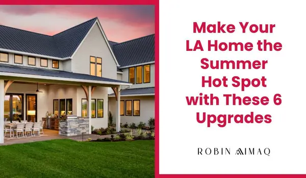 Make Your LA Home the Summer Hot Spot with These 6 Upgrades,Robin Aimaq