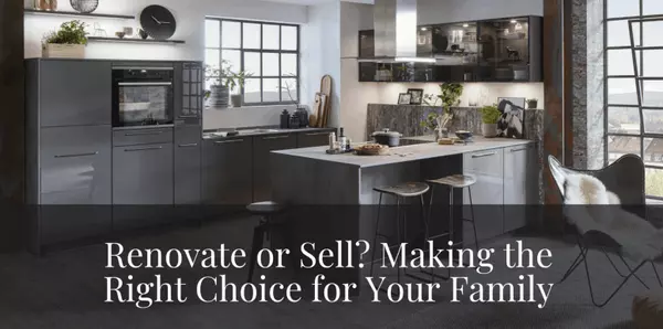  Renovate or Sell? Making the Right Choice for Your Family