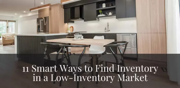 11 Smart Ways to Find Inventory in a Low-Inventory Market