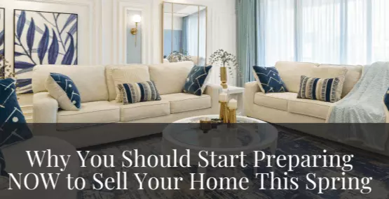 Why You Should Start Preparing NOW to Sell Your Home This Spring,Erica McClain