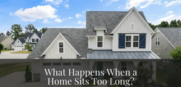 What Happens When A Home Sits Too Long?s,Erica McClain