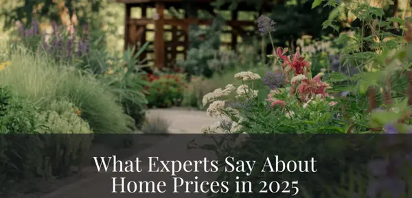 What Experts Say About Home Prices in 2025,Erica McClain