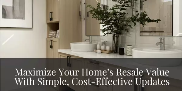 How to Maximize Your Home’s Resale Value With Simple, Cost-Effective Updates