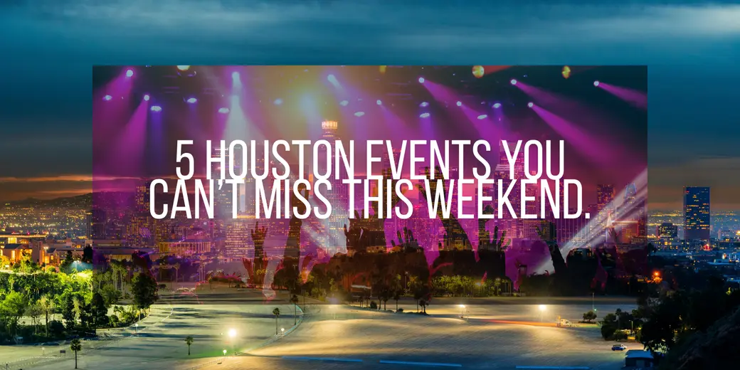 5 Things To Do in Houston This Weekend — May 8–10, 2026