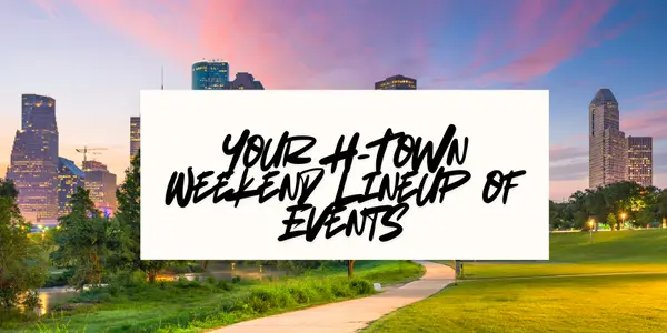 feature image of  Top 5 Things to Do in Houston This Weekend (April 10–12, 2026) – A Local Lifestyle Guide