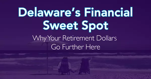 Delaware's Financial Sweet Spot - Why Your Retirement Dollars Go Further Here