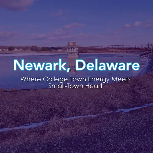 Newark Delaware: Where College Town Energy Meets Small-Town Heart