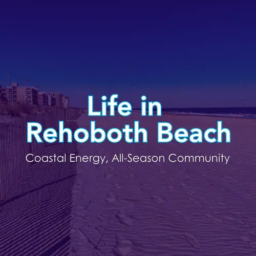 feature image of Life in Rehoboth Beach: Coastal Energy, All-Season Community